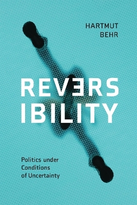 Reversibility – Politics under Conditions of Uncertainty - Harmut Behr