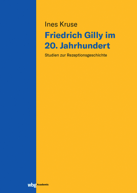 Friedrich Gilly im 20. Jahrhundert - Ines Kruse
