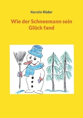 Wie der Schneemann sein Glück fand - Kerstin Röder