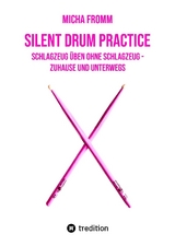 Silent Drum Practice - interaktives Schlagzeugbuch mit 30 Übungen und 38 Videos für Anfänger*innen und Fortgeschrittene - Micha Fromm