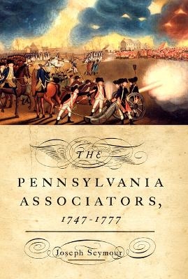 The Pennsylvania Associators, 1747-1777 - Joseph Seymour