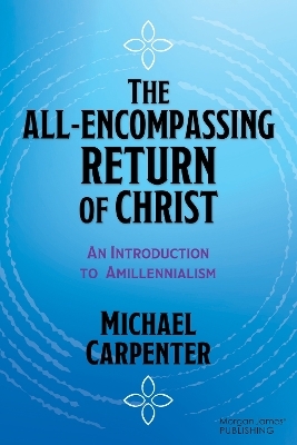 The All-Encompassing Return of Christ - Michael Carpenter