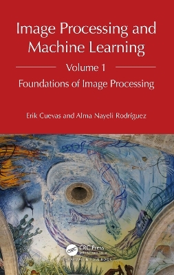 Image Processing and Machine Learning, Volume 1 - Erik Cuevas, Alma Nayeli Rodríguez