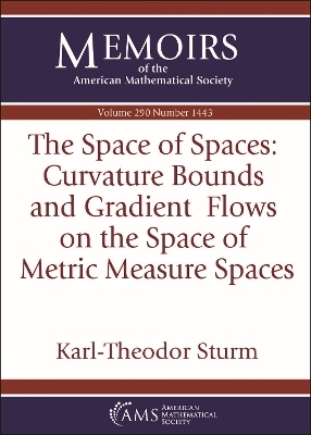 The Space of Spaces: Curvature Bounds and Gradient Flows on the Space of Metric Measure Spaces - Karl-Theodor Sturm