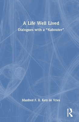 A Life Well Lived - Manfred F. R. Kets de Vries