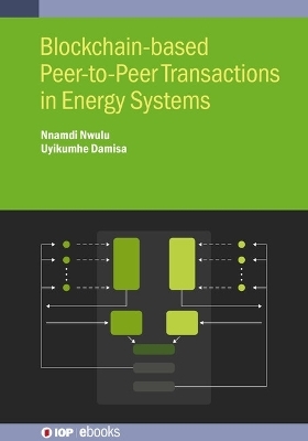 Blockchain-based Peer-to-Peer Transactions in Energy Systems - Nnamdi Nwulu, Uyikumhe Damisa