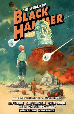 The World of Black Hammer Omnibus Volume 3 - Jeff Lemire, Tate Brombal, Gabriel Hernandez Walta