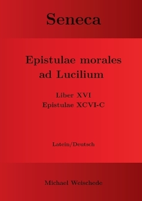 Seneca - Epistulae morales ad Lucilium - Liber XVI Epistulae XCVI - C - Michael Weischede