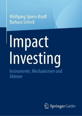 Impact Investing - Wolfgang Spiess-Knafl; Barbara Scheck