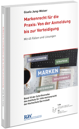 Markenrecht für die Praxis: Von der Anmeldung bis zur Verteidigung - Gisela Jung-Weiser