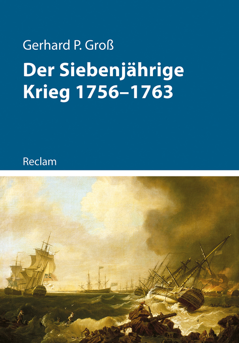 Der Siebenjährige Krieg 1756–1763 - Gerhard Groß