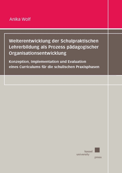 Weiterentwicklung der Schulpraktischen Lehrerbildung als Prozess pädagogischer Organisationsentwicklung - Anika Wolf