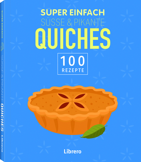 Super Einfach SÃ¼Ãe & Pikante Quiches