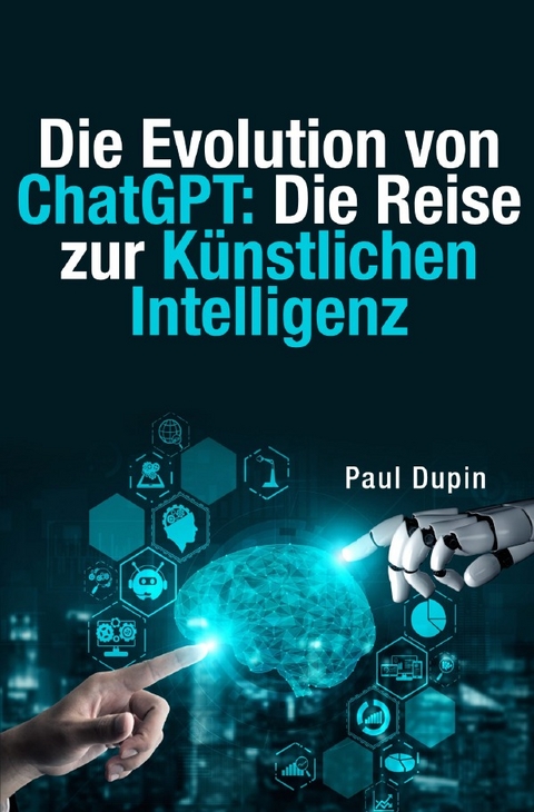 Die Evolution von ChatGPT: - Paul Dupin