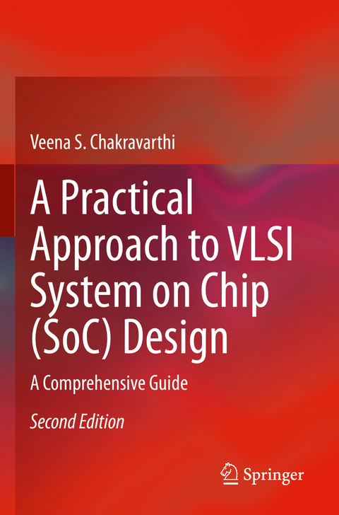 A Practical Approach to VLSI System on Chip (SoC) Design - Veena S. Chakravarthi