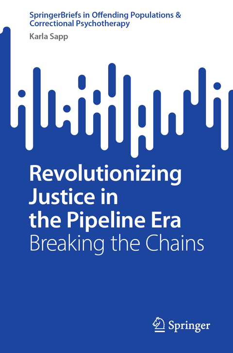 Revolutionizing Justice in the Pipeline Era - Karla Sapp