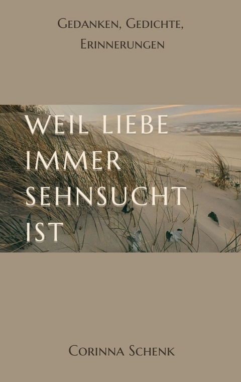 Weil Liebe immer Sehnsucht ist - Corinna Schenk