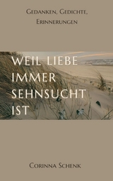 Weil Liebe immer Sehnsucht ist - Corinna Schenk