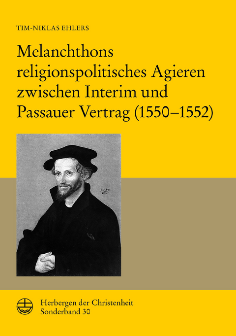 Melanchthons religionspolitisches Agieren zwischen Interim und Passauer Vertrag (1550–1552) - Tim-Niklas Ehlers