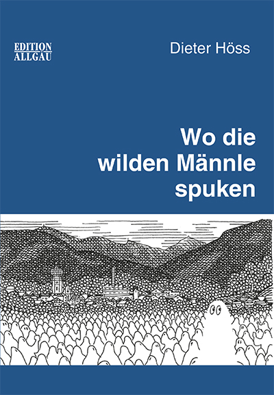 Wo die wilden Männle spuken - Dieter Höss