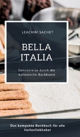 Bella Italia - Genussreise durch die italienische Backkunst - Leachim Sachet
