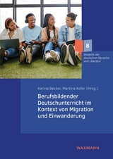 Berufsbildender Deutschunterricht im Kontext von Migration und Einwanderung - 