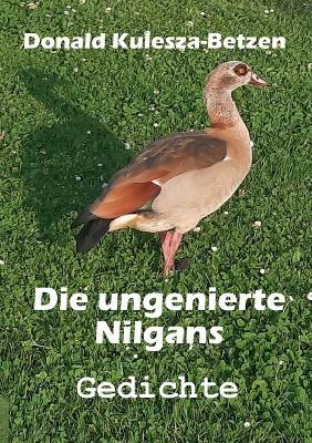 Die ungenierte Nilgans - Donald Kulesza-Betzen