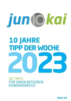 50 TIPPS FÜR EINEN BESSEREN KUNDENSERVICE - BAND 10 - junokai GmbH