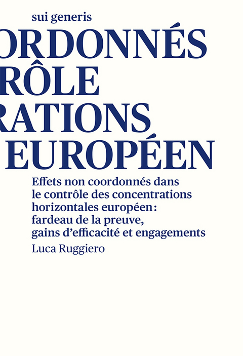 Effets non coordonnés dans le contrôle des concentrations horizontales européen: fardeau de la preuve, gains d’efficacité et engagements - Luca Ruggiero