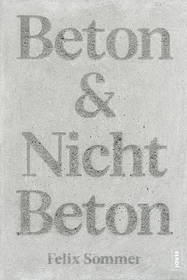 Beton & Nicht Beton - Felix Sommer