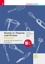 Küche in Theorie und Praxis - Fachkunde, Betriebsorganisation, Fachpraktikum + digitales Zusatzpaket - Fischer, Peter; Breitwieser, David; Forjan, Rudolf; Bartl, Doris; Wölfl, Peter