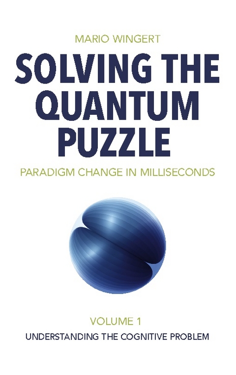 Solving the Quantum Puzzle. Paradigm Change in Milliseconds - Mario Wingert