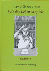 Wie das Leben so spielt - Ingrid Groschke