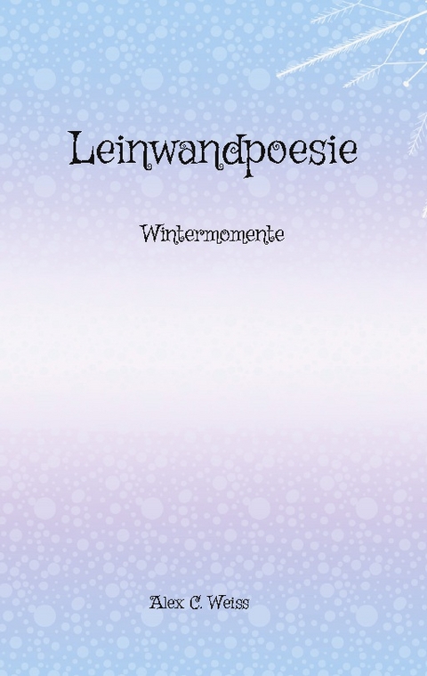 Leinwandpoesie - Alex C. Weiss