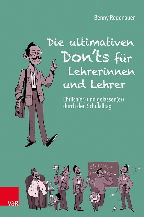 Die ultimativen Don'ts für Lehrerinnen und Lehrer - Benny Regenauer