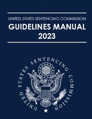 United States Sentencing Commission Guidelines Manual 2023 -  Us Sentencing Guidelines Commission