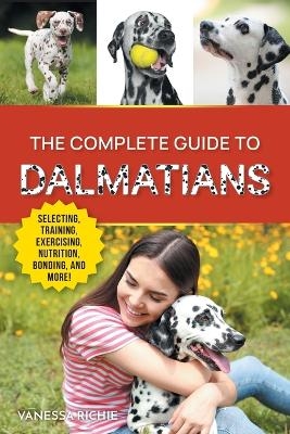 The Complete Guide to Dalmatians - Vanessa Richie