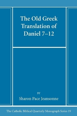 The Old Greek Translation of Daniel 7-12 - Sharon Pace Jeansonne