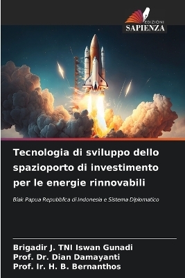 Tecnologia di sviluppo dello spazioporto di investimento per le energie rinnovabili - Brigadir J Tni Iswan Gunadi, Dr Prof Dian Damayanti, Prof Ir H B Bernanthos