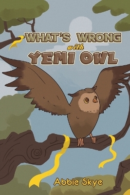 What's Wrong with Yemi Owl - Abbie Skye