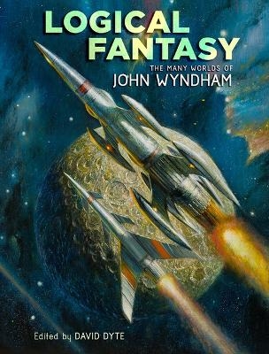 Logical Fantasy: The Many Worlds of John Wyndham - John Wyndham