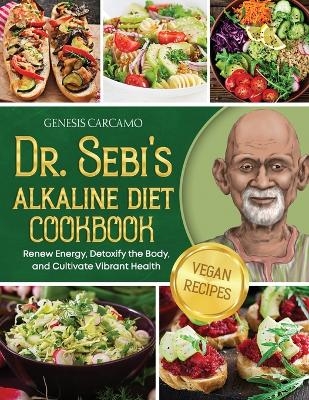 Dr. Sebi's Alkaline Diet Cookbook - Genesis Carcamo