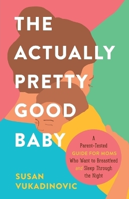 The Actually Pretty Good Baby - Susan Vukadinovic