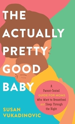 The Actually Pretty Good Baby - Susan Vukadinovic