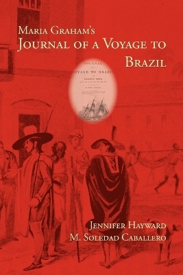 Maria Graham's Journal of a Voyage to Brazil - Maria Graham, Jennifer Hayward, M Soledad Caballero