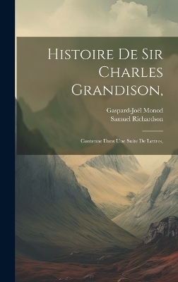 Histoire De Sir Charles Grandison, - Samuel Richardson, Gaspard-Joël Monod