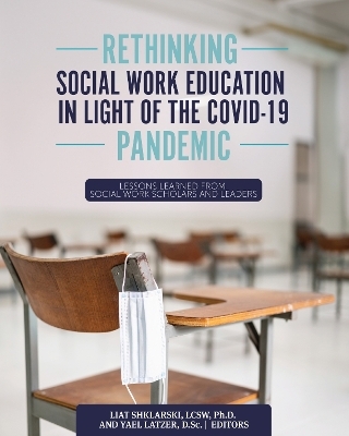 Rethinking Social Work Education in Light of the COVID-19 Pandemic - Liat Shklarski, Yael Latzer