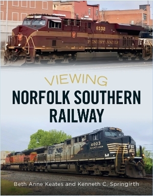 Viewing Norfolk Southern Railway - Beth Anne Keates, Kenneth C. Springirth