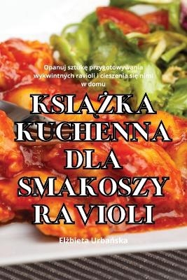 KsiĄŻka Kuchenna Dla Smakoszy Ravioli -  Elżbieta Urbańska