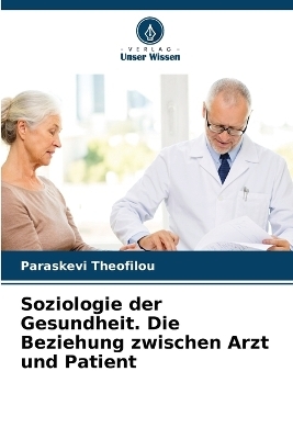 Soziologie der Gesundheit. Die Beziehung zwischen Arzt und Patient - Paraskevi Theofilou